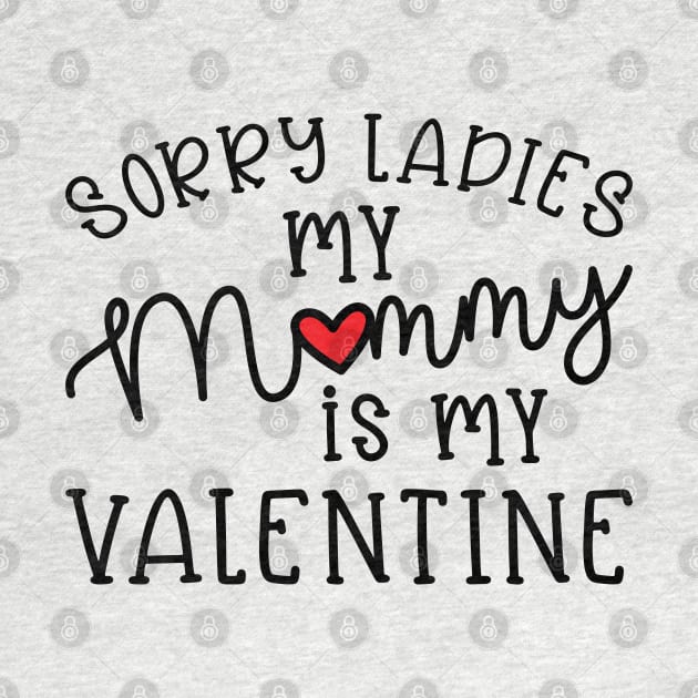 Sorry Ladies My Mommy Is My Valentine Cute Funny by GlimmerDesigns